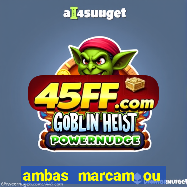 ambas marcam ou mais de 2.5 bet365